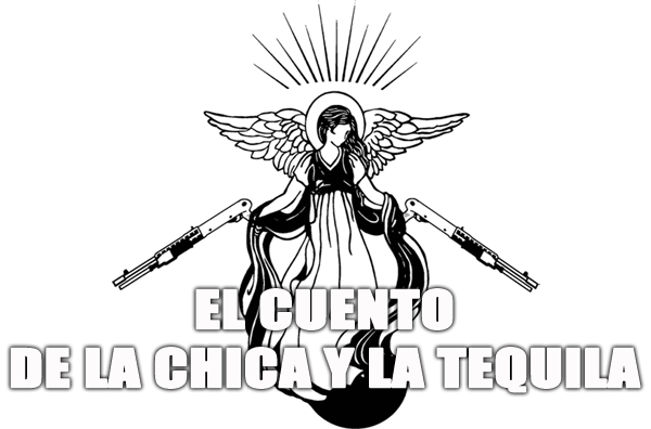 EL CUENTO DE LA CHICA Y LA TEQUILA